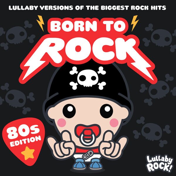 Lullaby Rock!《Born to Rock  80s Edition  Lullaby Versions of the Biggest Rock Hits》[16Bit-44.1kHz][FLAC/分轨][271.17MB]-影音屋