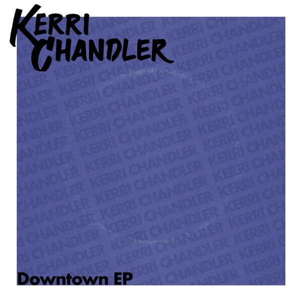 Kerri Chandler《Downtown EP》[16Bit-44.1kHz][FLAC/分轨][246.18MB]-影音屋